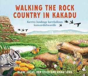 Cover Art for 9781761067860, Walking the Rock Country in Kakadu by Diane Lucas, Ben Tyler
