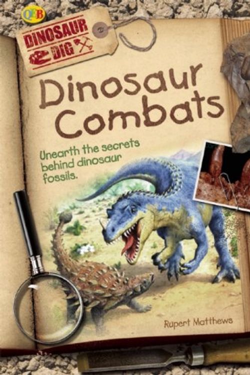 Cover Art for 9781595665508, Dinosaur Combat : Unearth the Secrets Behind Dinosaur Fossils by Rupert Matthews