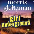 Cover Art for 9781743184646, Girl Underground by Morris Gleitzman