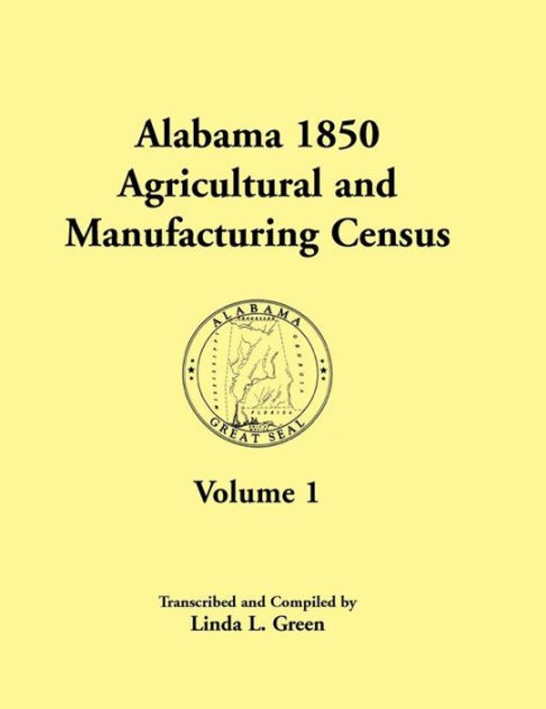 Cover Art for 9781585498031, Alabama 1850 Agricultural and Manufacturing Census for Dale, Dallas, Dekalb, Fayette, Franklin, Greene, Hancock, and Henry Counties by Linda L. Green