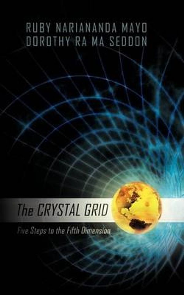 Cover Art for 9781426993879, The Crystal Grid: Five Steps to the Fifth Dimension by Ruby Nariananda Mayo