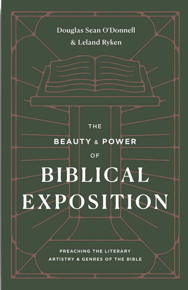 Cover Art for 9781433570445, The Beauty and Power of Biblical Exposition: Preaching the Literary Artistry and Genres of the Bible by O'Donnell, Douglas Sean, Leland Ryken