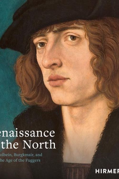 Cover Art for 9783777442037, Renaissance in the North: Holbein, Burgkmair, and the Age of the Fuggers by Guido Messling, Jochen Sander