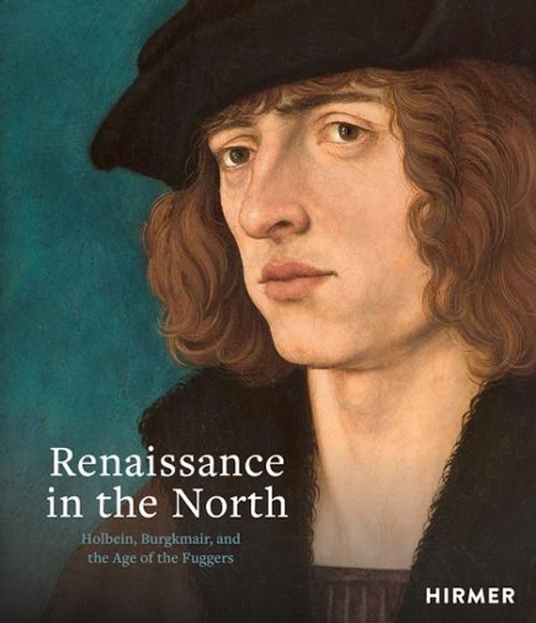 Cover Art for 9783777442037, Renaissance in the North: Holbein, Burgkmair, and the Age of the Fuggers by Guido Messling, Jochen Sander