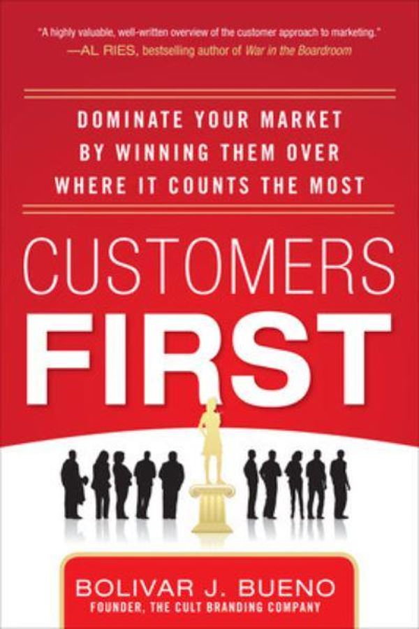 Cover Art for 9780071787871, Customers First: Dominate Your Market by Winning Them Over Where It Counts the Most by B.J. Bueno