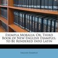 Cover Art for 9781148269146, Exempla Moralia by English Examples