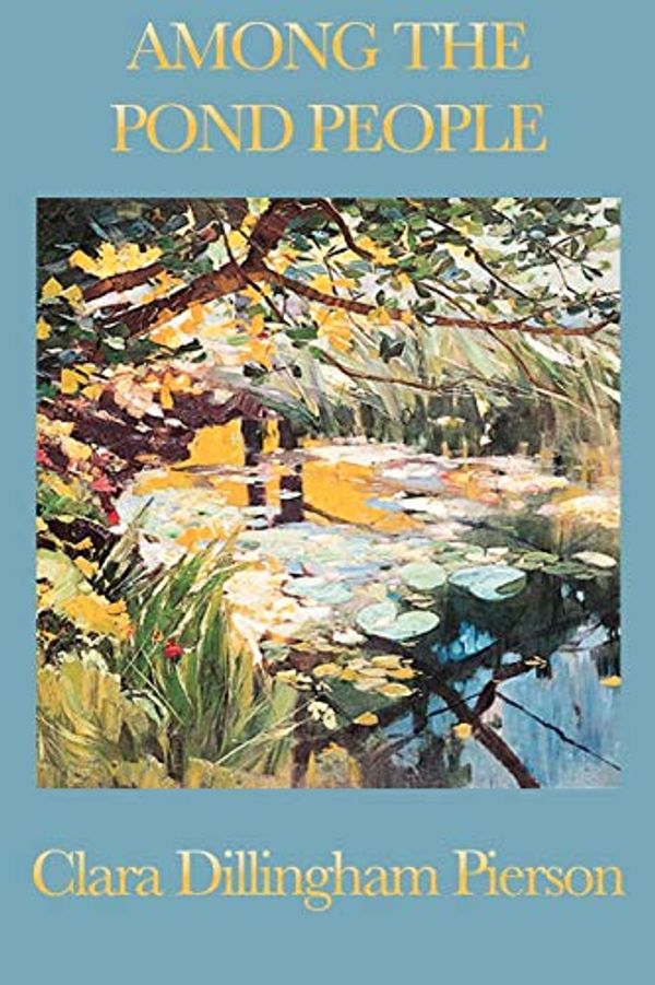 Cover Art for 9781604595024, Among the Pond People by Clara Dillingham Pierson