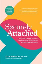 Cover Art for 9781632174895, Securely Attached: Transform Your Attachment Patterns into Loving, Lasting Romantic Relationships ( A Guided Journal) by Eli Harwood