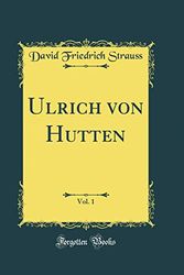Cover Art for 9780331227598, Ulrich von Hutten, Vol. 1 (Classic Reprint) by David Friedrich Strauss