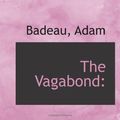 Cover Art for 9781113490766, The Vagabond: by Adam Badeau