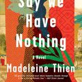 Cover Art for 9780393354720, Do Not Say We Have Nothing by Madeleine Thien