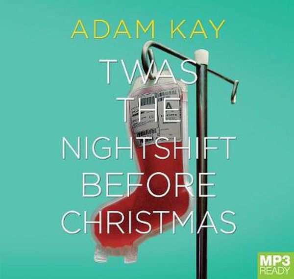 Cover Art for 9781529034936, Twas The Nightshift Before Christmas by Adam Kay