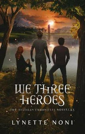Cover Art for 9781925700978, We Three Heroes by Lynette Noni