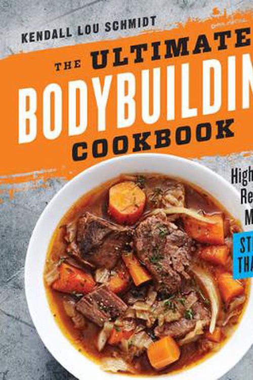 Cover Art for 9781623157654, The Ultimate Bodybuilding CookbookHigh-Impact Recipes to Make You Stronger Than Ever by Kendall Lou Schmidt