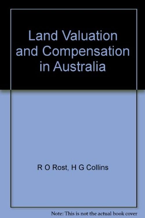 Cover Art for 9780958802765, Land Valuation and Compensation in Australia by R O Rost, H G Collins