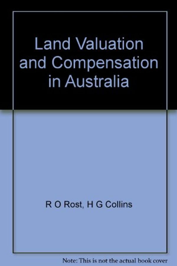 Cover Art for 9780958802765, Land Valuation and Compensation in Australia by R O Rost, H G Collins