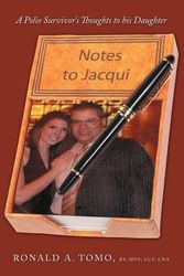 Cover Art for 9781467873963, Notes to Jacqui: A Polio Survivor's Thoughts to his Daughter by Ronald A. Tomo BS MPA CCP CNA