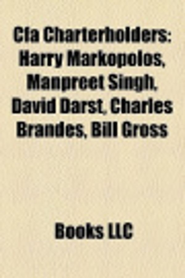 Cover Art for 9781157309369, Cfa Charterholders: Harry Markopolos, Manpreet Singh, David Darst, Charles Brandes, Bill Gross by LLC Books