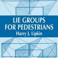 Cover Art for 9780486137889, Lie Groups for Pedestrians by Harry J. Lipkin