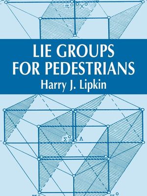 Cover Art for 9780486137889, Lie Groups for Pedestrians by Harry J. Lipkin