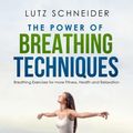 Cover Art for 9781386727002, The Power of Breathing Techniques by Lutz Schneider