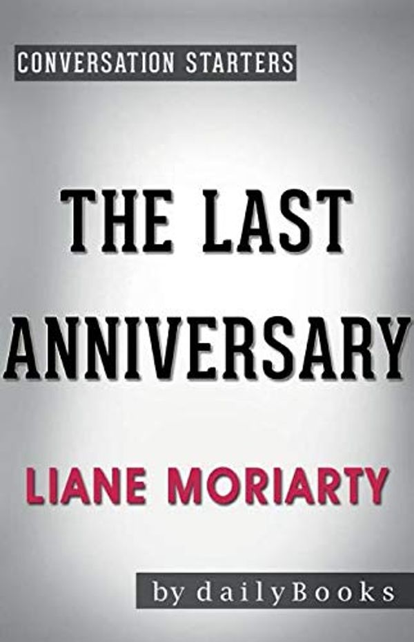 Cover Art for 9781681016856, Conversation Starters the Last Anniversary by Liane Moriarty by Dailybooks