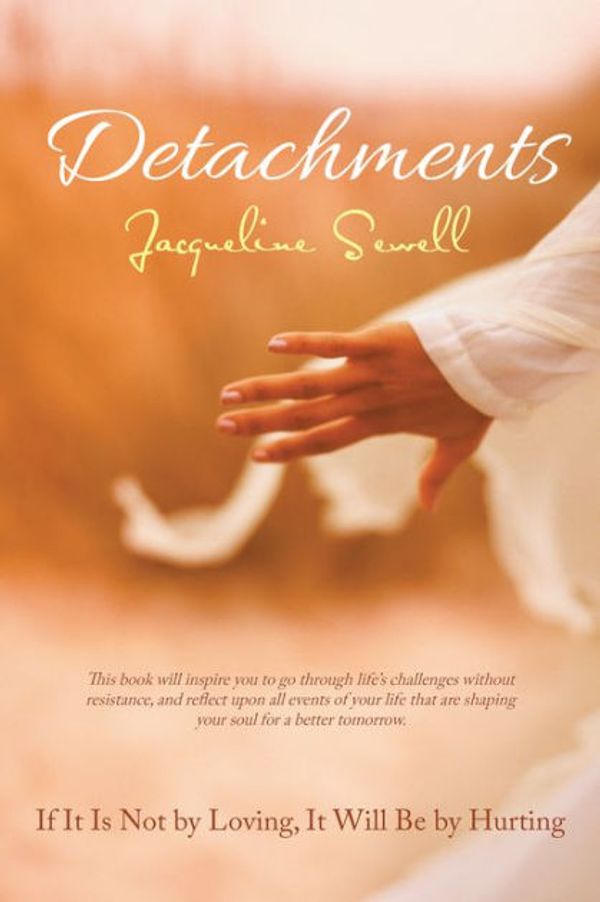 Cover Art for 9781504306492, DetachmentsIf It Is Not by Loving, It Will Be by Hurting by Jacqueline Sewell