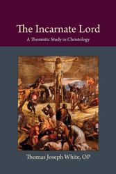 Cover Art for 9780813230092, The Incarnate LordA Thomistic Study in Christology by Thomas Joseph White