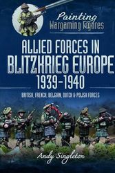 Cover Art for 9781399005678, Painting Wargaming Figures: Allied Forces in Blitzkrieg Europe, 19391940: British, French, Belgian, Dutch and Polish Forces by Andy Singleton