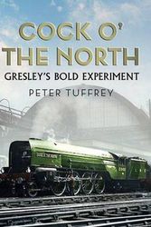 Cover Art for 9781781554364, Cock O' the North: Gresley's Bold Experiment by Peter Tuffrey