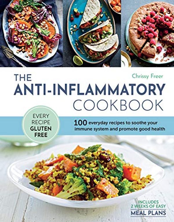 Cover Art for B07SB4GY2L, The Anti-Inflammatory Cookbook: 100 everyday recipes to soothe your immune system and promote good health by Chrissy Freer