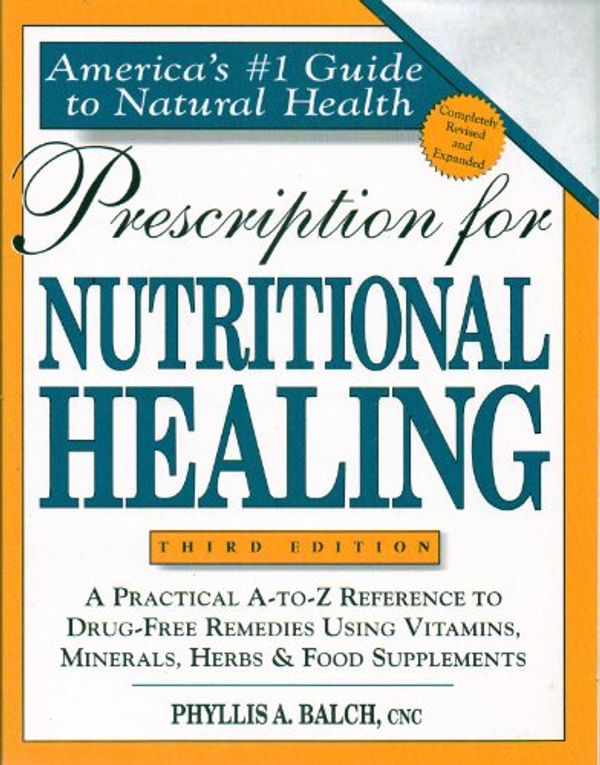 Cover Art for 9781583330777, Prescription for Nutritional Healing (Prescription for Nutritional Healing: A Practical A-To-Z Reference to Drug-Free Remedies) by James F. Balch, Phyllis A. Balch