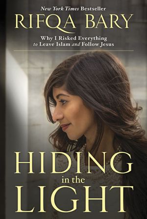 Cover Art for 9781601426987, Hiding in the Light: Why I Risked Everything to Leave Islam and Follow Jesus by Rifqa Bary