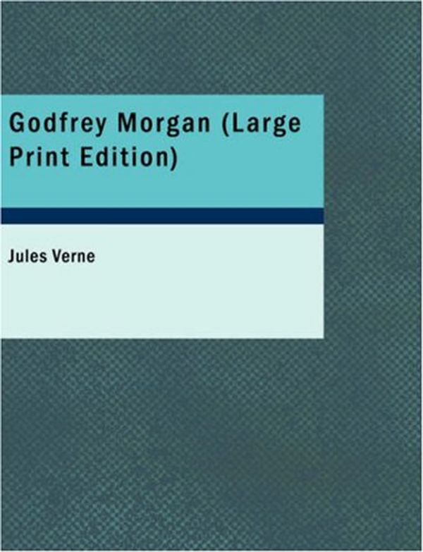 Cover Art for 9781437508048, Godfrey Morgan by Jules Verne