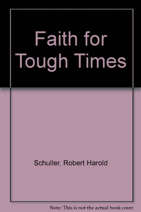 Cover Art for 9780840753472, Faith for Tough Times by Robert Harold Schuller