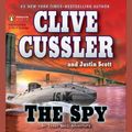 Cover Art for 9781101223079, The Spy by Clive Cussler, Justin Scott, Scott Brick