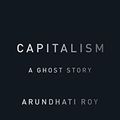 Cover Art for B00OXTDRKY, Capitalism: A Ghost Story by Arundhati Roy