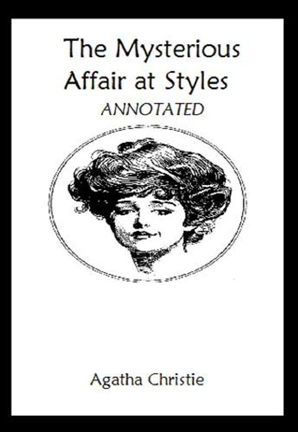 Cover Art for 1230000280424, The Mysterious Affair at Styles (Annotated) by Agatha Christie