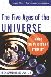 Cover Art for 9780684865768, The Five Ages of the Universe: Inside the Physics of Eternity by Adams