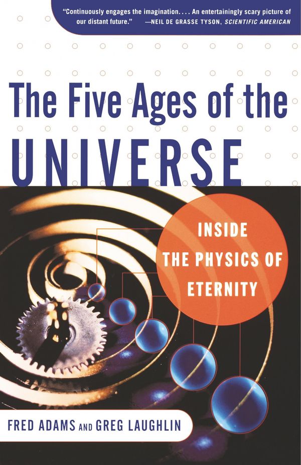 Cover Art for 9780684865768, The Five Ages of the Universe: Inside the Physics of Eternity by Adams
