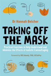 Cover Art for 9781787755895, Taking Off the Mask: Practical Exercises to Help Understand and Minimise the Effects of Autistic Camouflaging by Hannah Louise Belcher