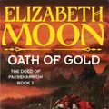 Cover Art for 9781405530415, Oath Of Gold: Book 3: Deed of Paksenarrion Series by Elizabeth Moon