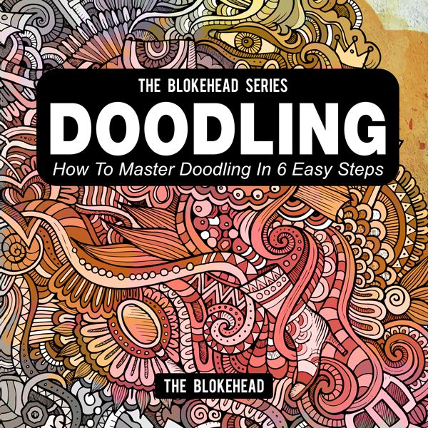 Cover Art for B00QW0AWAU, Doodling: How to Master Doodling in 6 Easy Steps, The Blokehead Success Series (Unabridged) by Unknown