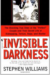 Cover Art for 9781552780596, Invisible Darkness - The Horrifying Case of Paul Bernardo and Karla Homolka by Stephen Williams