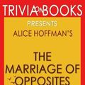 Cover Art for 9781537789293, Trivia: The Marriage of Opposites by Alice Hoffman (Trivia-On-Books) by Trivion Books