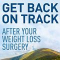 Cover Art for B01LXAK9LN, Get Back On Track After Your Weight Loss Surgery: How To Think And Act To Get The Results You Want by Amber Kay, Alex Shirley