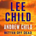 Cover Art for B08SBMCSQQ, Better off Dead by Lee Child, Andrew Child