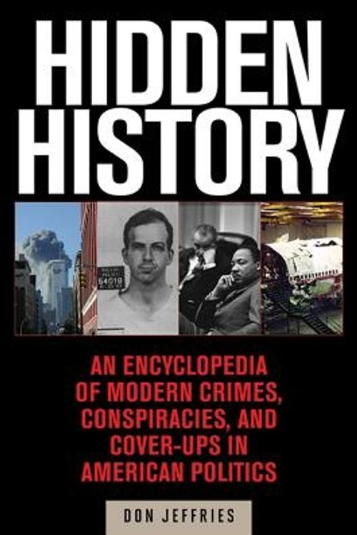 Cover Art for 9781629144849, Hidden History: An Expose of Modern Crimes, Conspiracies, and Cover-Ups in American Politics by Donald Jeffries