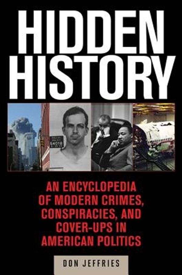 Cover Art for 9781629144849, Hidden History: An Expose of Modern Crimes, Conspiracies, and Cover-Ups in American Politics by Donald Jeffries