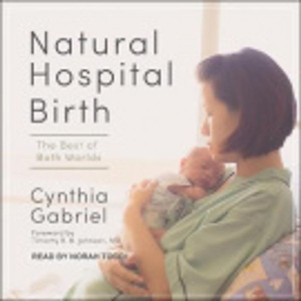 Cover Art for 9798200399178, Natural Hospital Birth [Audio] by Timothy Johnson, Norah Tocci, Cynthia Gabriel